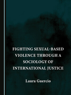 cover image of Fighting Sexual-Based Violence through a Sociology of International Justice